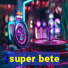 super bete